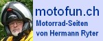 Zur Homepage: motofun.ch - Motorrad-Seiten von Hermann Ryter Zur Homepage: motofun.ch