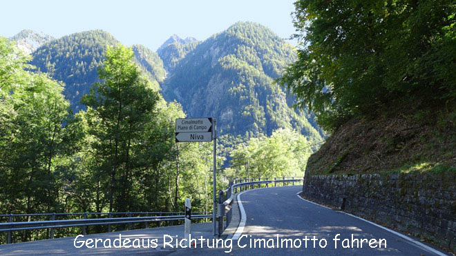 Geradeaus Richtung Cimalmotto fahren