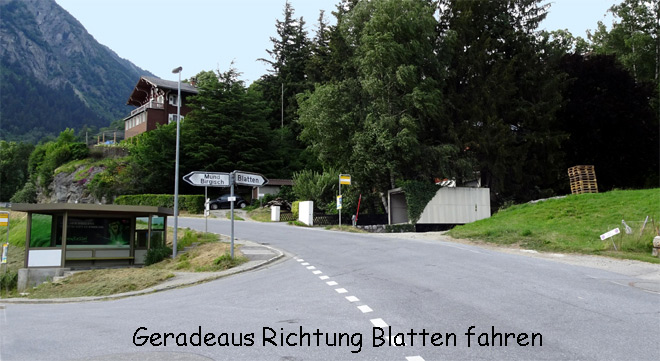 Geradeaus Richtung Blatten fahren