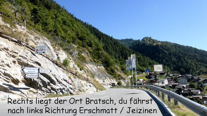 Rechts liegt der Ort Bratsch, du fährst nach links Richtung Erschmatt / Jeizinen