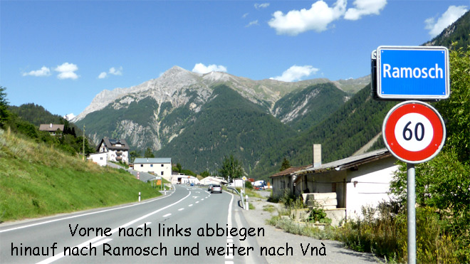 Vorne links abbiegen,hinauf nach Ramosch und weiter nach Vnà fahren